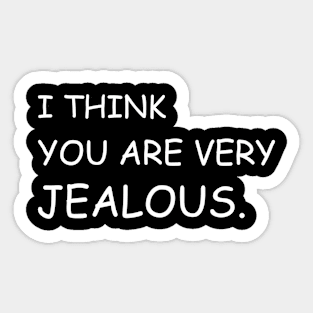 I think you are very jealous Black Sticker